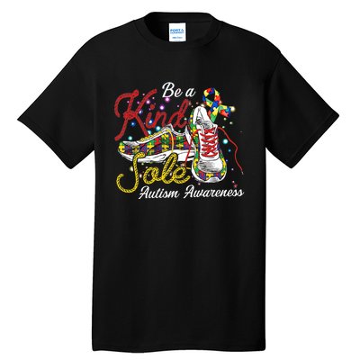 Be A Kind Sole Autism Support Autism Mom Autism Awareness Month Tall T-Shirt