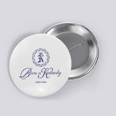 Born A Kennedy New York Button