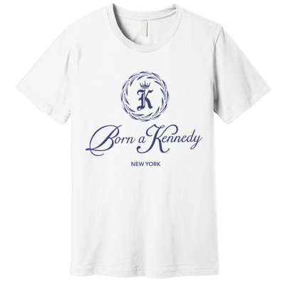 Born A Kennedy New York Premium T-Shirt