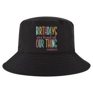 Birthdays Are Kind Of Our Thing Labor And Delivery Team Cool Comfort Performance Bucket Hat