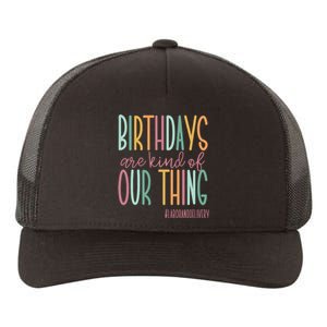 Birthdays Are Kind Of Our Thing Labor And Delivery Team Yupoong Adult 5-Panel Trucker Hat