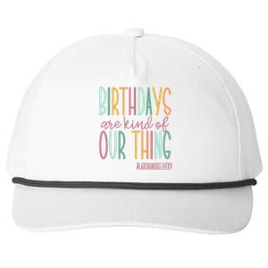 Birthdays Are Kind Of Our Thing Labor And Delivery Team Snapback Five-Panel Rope Hat