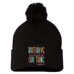 Birthdays Are Kind Of Our Thing Labor And Delivery Team Pom Pom 12in Knit Beanie