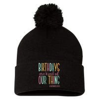 Birthdays Are Kind Of Our Thing Labor And Delivery Team Pom Pom 12in Knit Beanie