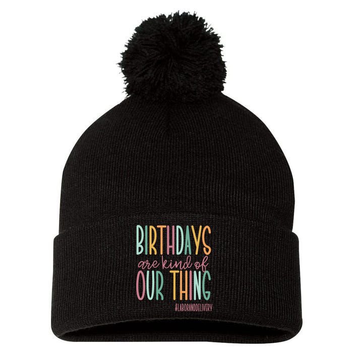 Birthdays Are Kind Of Our Thing Labor And Delivery Team Pom Pom 12in Knit Beanie