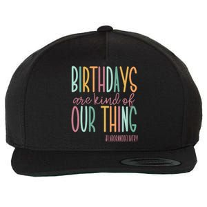 Birthdays Are Kind Of Our Thing Labor And Delivery Team Wool Snapback Cap