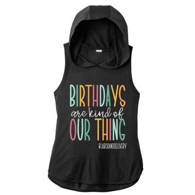 Birthdays Are Kind Of Our Thing Labor And Delivery Team Ladies PosiCharge Tri-Blend Wicking Draft Hoodie Tank