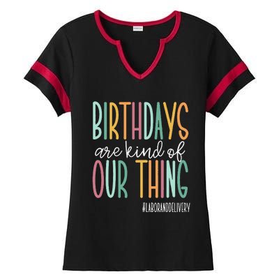 Birthdays Are Kind Of Our Thing Labor And Delivery Team Ladies Halftime Notch Neck Tee