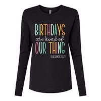 Birthdays Are Kind Of Our Thing Labor And Delivery Team Womens Cotton Relaxed Long Sleeve T-Shirt