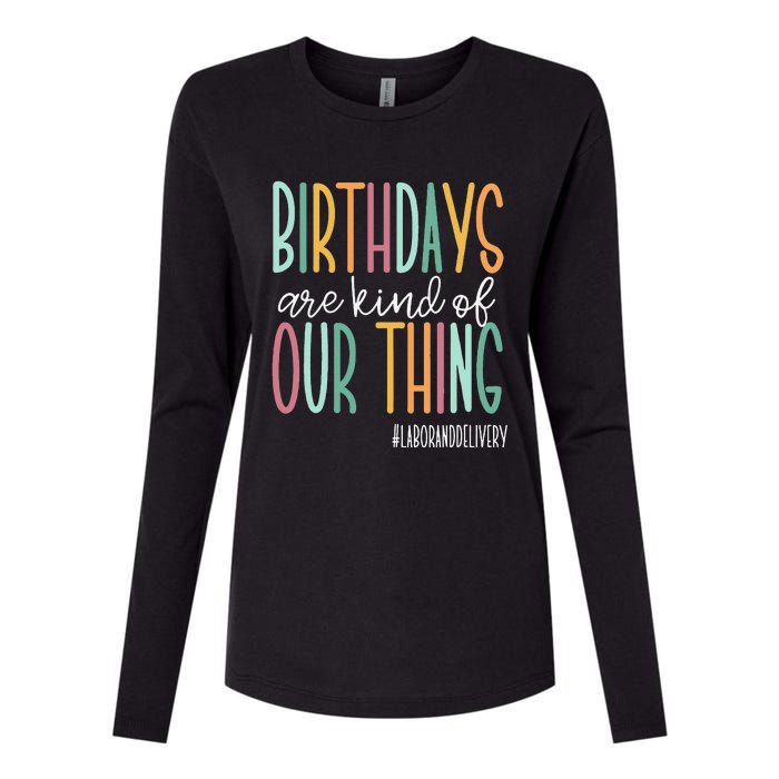 Birthdays Are Kind Of Our Thing Labor And Delivery Team Womens Cotton Relaxed Long Sleeve T-Shirt