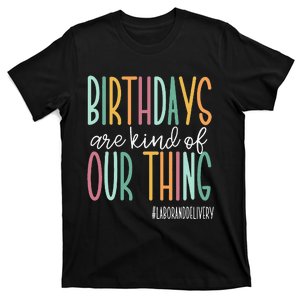 Birthdays Are Kind Of Our Thing Labor And Delivery Team T-Shirt