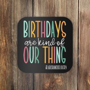 Birthdays Are Kind Of Our Thing Labor And Delivery Team Coaster