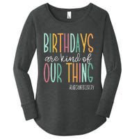 Birthdays Are Kind Of Our Thing Labor And Delivery Team Women's Perfect Tri Tunic Long Sleeve Shirt