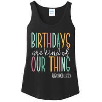 Birthdays Are Kind Of Our Thing Labor And Delivery Team Ladies Essential Tank