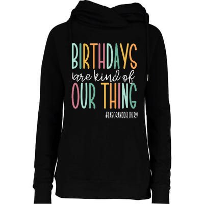 Birthdays Are Kind Of Our Thing Labor And Delivery Team Womens Funnel Neck Pullover Hood