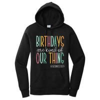 Birthdays Are Kind Of Our Thing Labor And Delivery Team Women's Pullover Hoodie