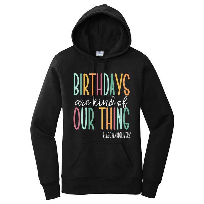 Birthdays Are Kind Of Our Thing Labor And Delivery Team Women's Pullover Hoodie