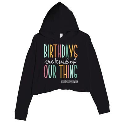 Birthdays Are Kind Of Our Thing Labor And Delivery Team Crop Fleece Hoodie