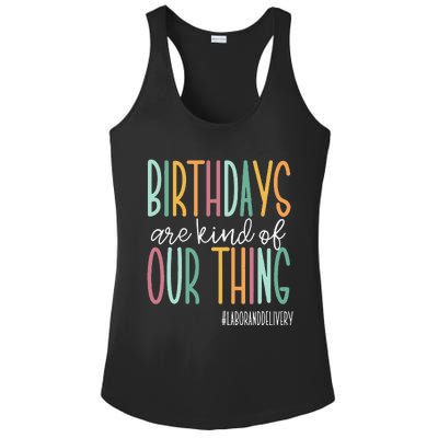 Birthdays Are Kind Of Our Thing Labor And Delivery Team Ladies PosiCharge Competitor Racerback Tank