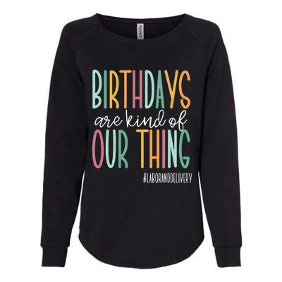 Birthdays Are Kind Of Our Thing Labor And Delivery Team Womens California Wash Sweatshirt