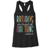 Birthdays Are Kind Of Our Thing Labor And Delivery Team Women's Racerback Tank