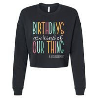 Birthdays Are Kind Of Our Thing Labor And Delivery Team Cropped Pullover Crew