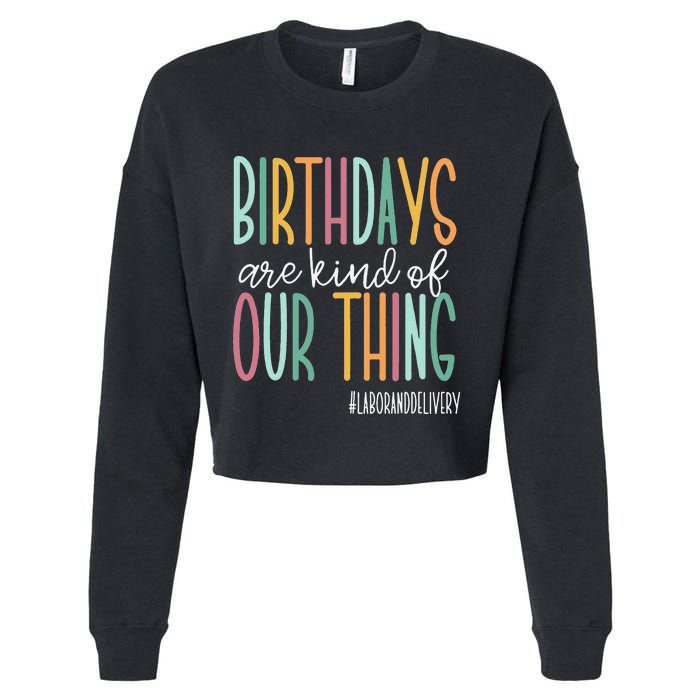 Birthdays Are Kind Of Our Thing Labor And Delivery Team Cropped Pullover Crew