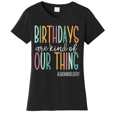 Birthdays Are Kind Of Our Thing Labor And Delivery Team Women's T-Shirt