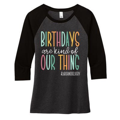 Birthdays Are Kind Of Our Thing Labor And Delivery Team Women's Tri-Blend 3/4-Sleeve Raglan Shirt