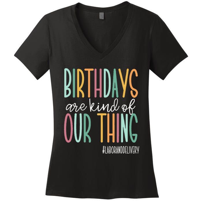 Birthdays Are Kind Of Our Thing Labor And Delivery Team Women's V-Neck T-Shirt