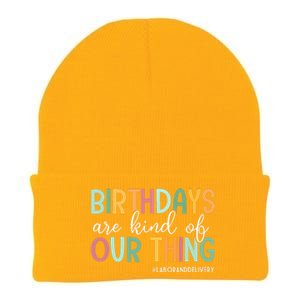 Birthdays Are Kind Of Our Thing Labor And Delivery Team Knit Cap Winter Beanie