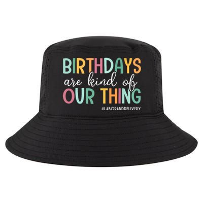 Birthdays Are Kind Of Our Thing Labor And Delivery Team Cool Comfort Performance Bucket Hat