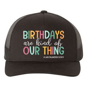 Birthdays Are Kind Of Our Thing Labor And Delivery Team Yupoong Adult 5-Panel Trucker Hat