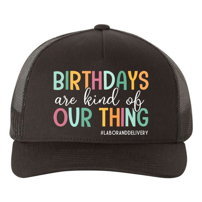 Birthdays Are Kind Of Our Thing Labor And Delivery Team Yupoong Adult 5-Panel Trucker Hat