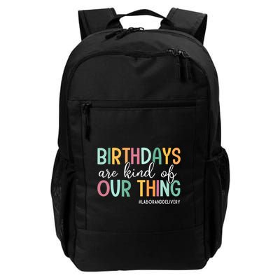 Birthdays Are Kind Of Our Thing Labor And Delivery Team Daily Commute Backpack