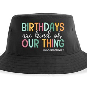 Birthdays Are Kind Of Our Thing Labor And Delivery Team Sustainable Bucket Hat