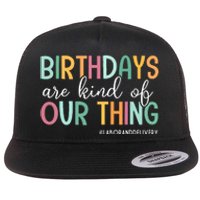 Birthdays Are Kind Of Our Thing Labor And Delivery Team Flat Bill Trucker Hat