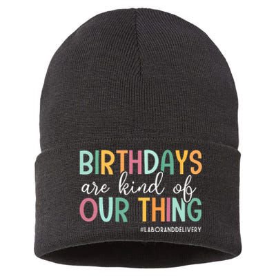 Birthdays Are Kind Of Our Thing Labor And Delivery Team Sustainable Knit Beanie