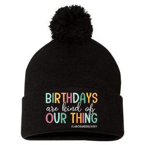 Birthdays Are Kind Of Our Thing Labor And Delivery Team Pom Pom 12in Knit Beanie