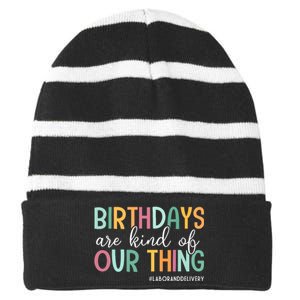 Birthdays Are Kind Of Our Thing Labor And Delivery Team Striped Beanie with Solid Band