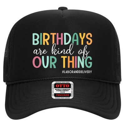 Birthdays Are Kind Of Our Thing Labor And Delivery Team Trucker Hat