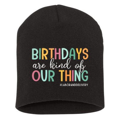 Birthdays Are Kind Of Our Thing Labor And Delivery Team Short Acrylic Beanie