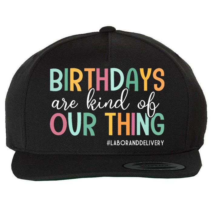 Birthdays Are Kind Of Our Thing Labor And Delivery Team Wool Snapback Cap