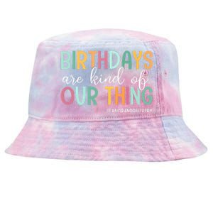 Birthdays Are Kind Of Our Thing Labor And Delivery Team Tie-Dyed Bucket Hat