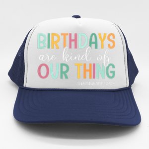 Birthdays Are Kind Of Our Thing Labor And Delivery Team Trucker Hat