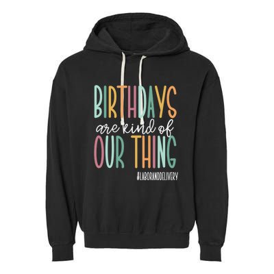 Birthdays Are Kind Of Our Thing, Labor and Delivery Team Garment-Dyed Fleece Hoodie