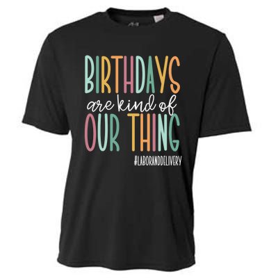 Birthdays Are Kind Of Our Thing, Labor and Delivery Team Cooling Performance Crew T-Shirt