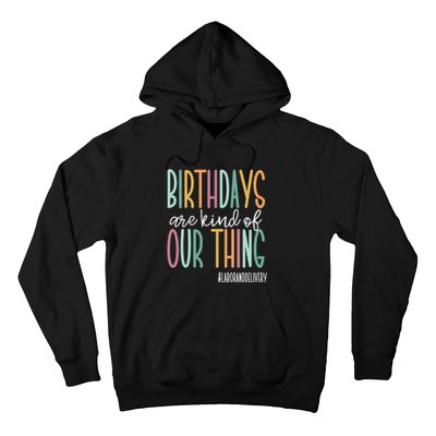 Birthdays Are Kind Of Our Thing, Labor and Delivery Team Hoodie