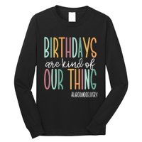 Birthdays Are Kind Of Our Thing, Labor and Delivery Team Long Sleeve Shirt