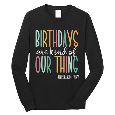 Birthdays Are Kind Of Our Thing, Labor and Delivery Team Long Sleeve Shirt